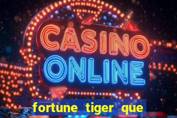 fortune tiger que mais paga